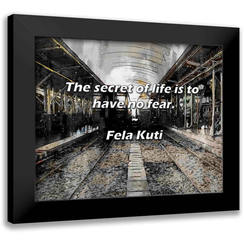 Citation de Fela Kuti: Le secret de la vie est de ne pas avoir peur.