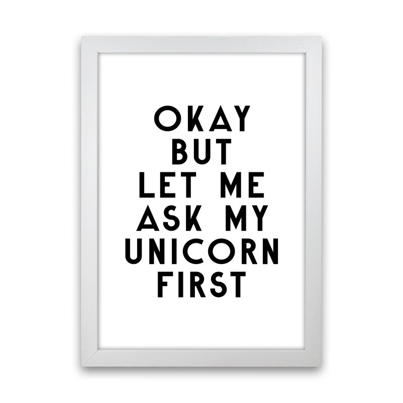 Okay But Let Me Ask My Unicorn - Print on Canvas, White Frame, 34cm H x 25cm W x 3cm D