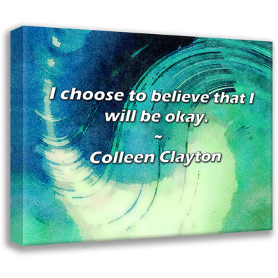 Colleen Clayton Quote: I choose to believe that I will be okay.