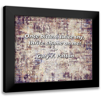 Gary F. Patton Quote: Once bitten, twice shy, thrice shame on me!