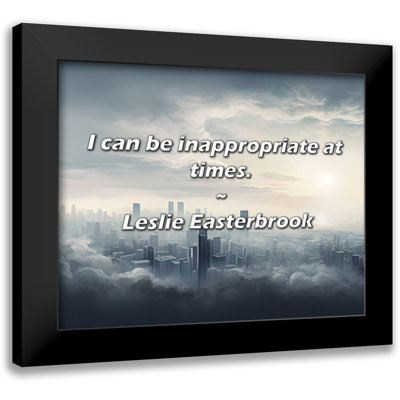 Leslie Easterbrook Quote: I can be inappropriate at times.