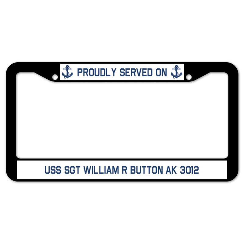 Signmission Proudly Served On USS SGT WILLIAM R BUTTON AK 3012 Plastic Licence Plate Frame