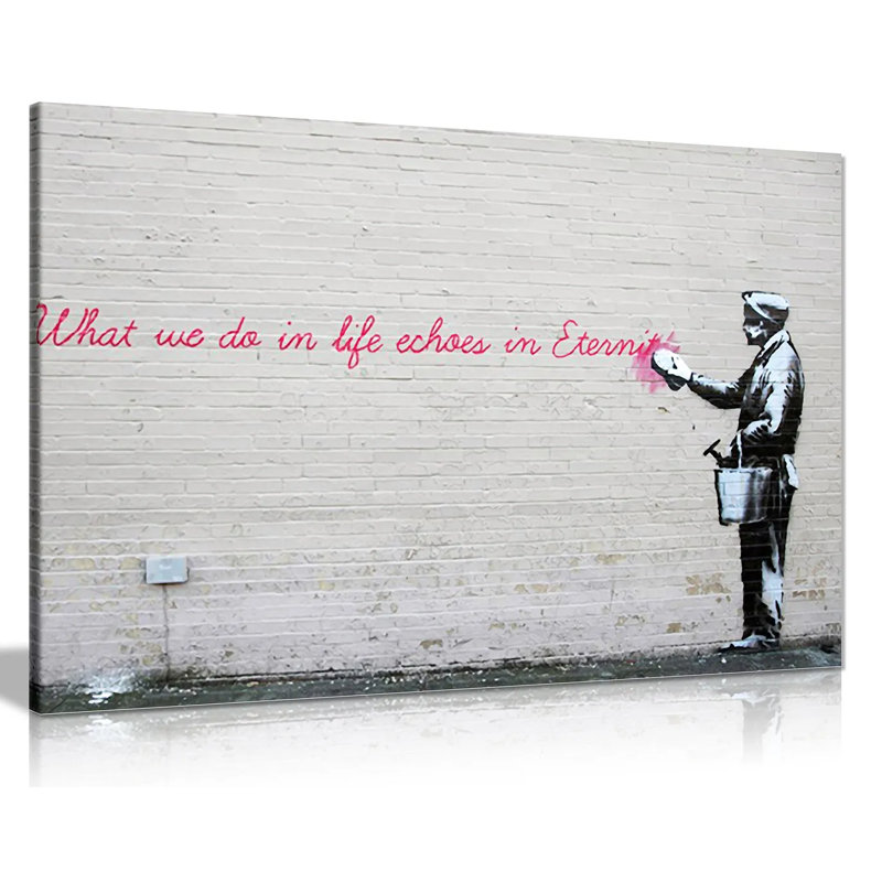 What We Do In Life Echoes In Eternity Graffiti by Banksy - Wrapped Canvas Print, 61cm H x 91cm W