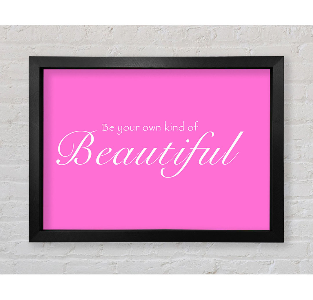 Gerahmtes Poster Be Your Own Kind Of Beautiful Vivid Pink