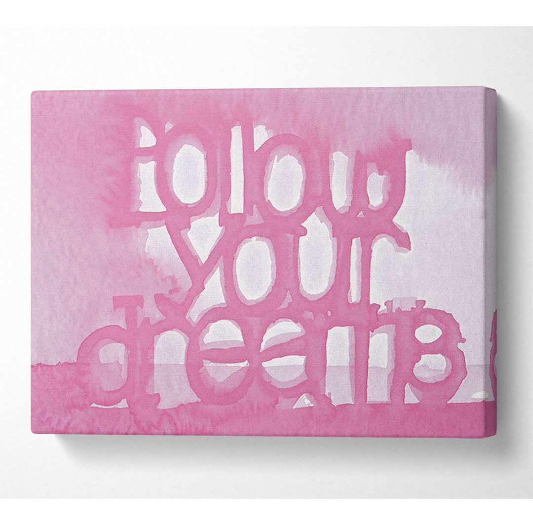 Follow Your Dreams Pink - Wrapped Canvas Typography