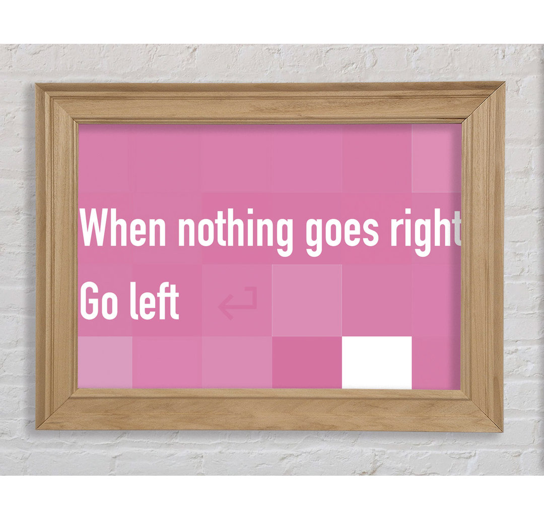 Wattsville Funny Quote When Nothing Goes Right Pink Framed Print Wall Art