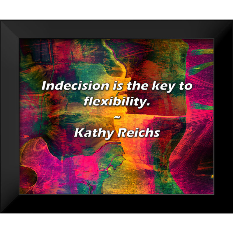 Kathy Reichs Citation: L'indécision est la clé de la flexibilité.