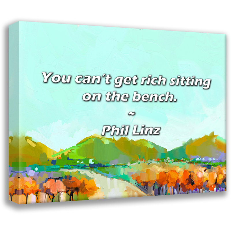 Phil Linz Quote: You can’t get rich sitting on the bench., 26" H x 32" W