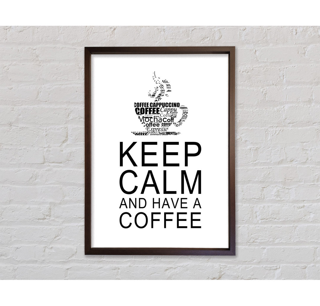 Küche Zitat Keep Calm And Have A Coffee Weiß Gerahmter Druck