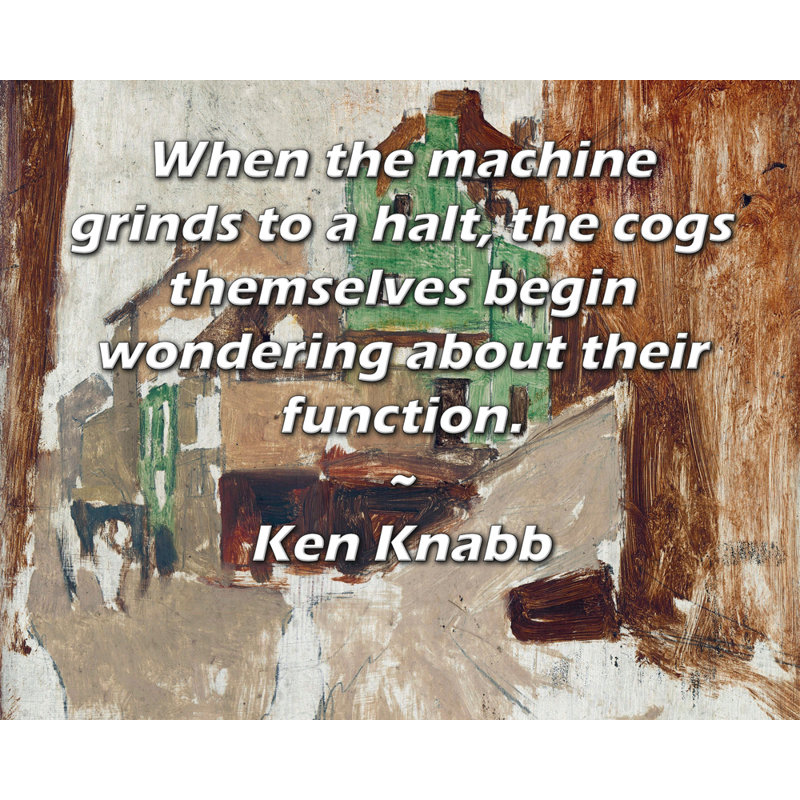 Toile tendue d'ArtsyQuotes par Ken Knabb: «Lorsque la machine s'arrête, les rouages eux-mêmes commencent à s'interroger sur leur fonction.