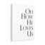 Oh How He Loves Us - Wrapped Canvas Print-388519084