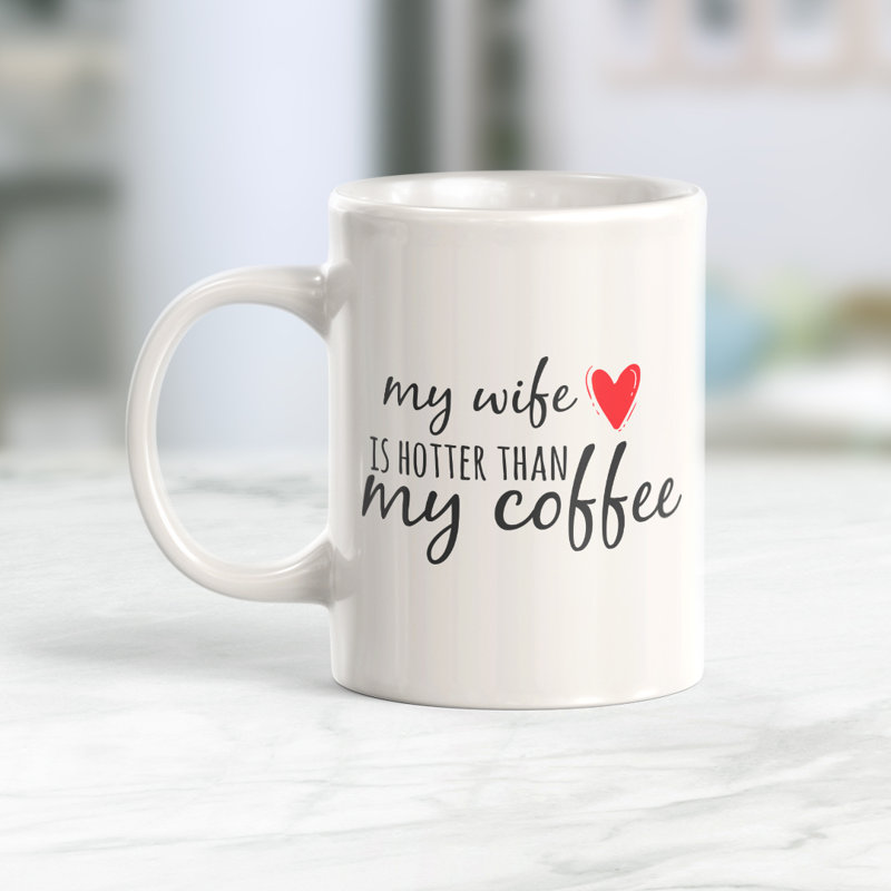 Tasse à café, Céramique, 15 oz, « My Wife Is Hotter Than My Coffee » - traductio