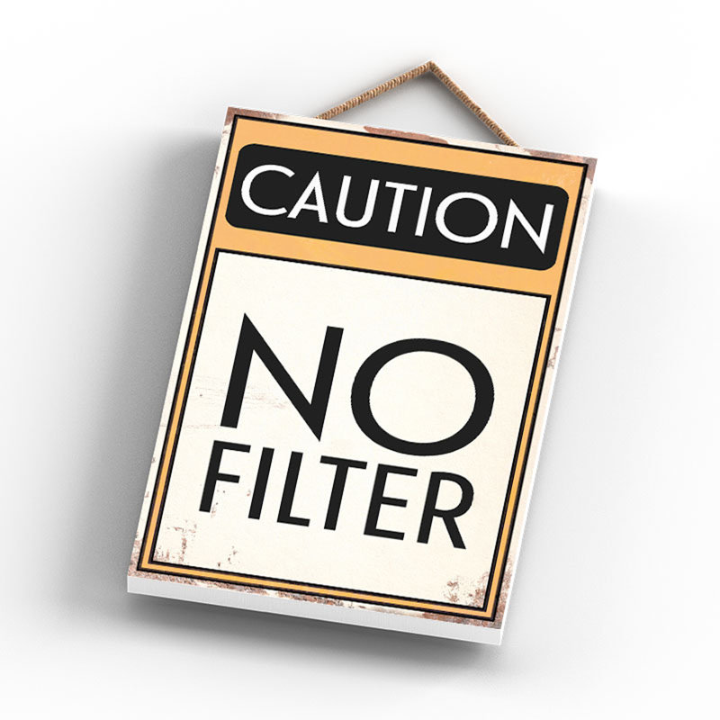 Caution No Filter - Print on MDF