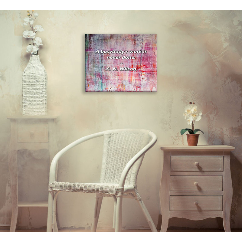 Artsy Quote "A busybody’s work is never done." By A. N. Wilson Gallery Wrapped Canvas, 18" H x 13" W