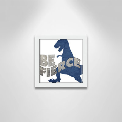 Be Fierce be Brave Be Fierce Framed Art