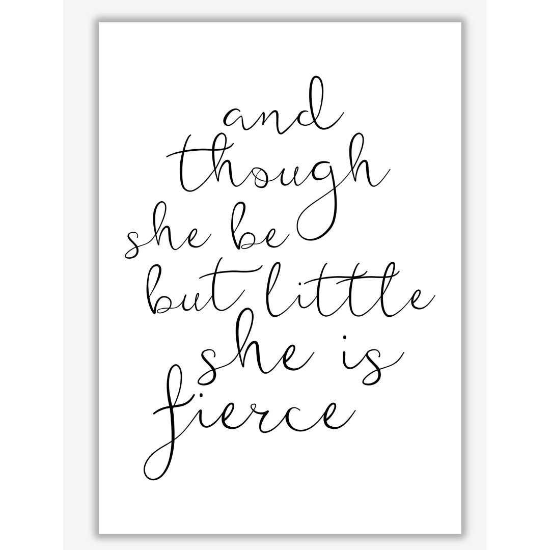 And Though She Be But Little She Is Fierce - Print