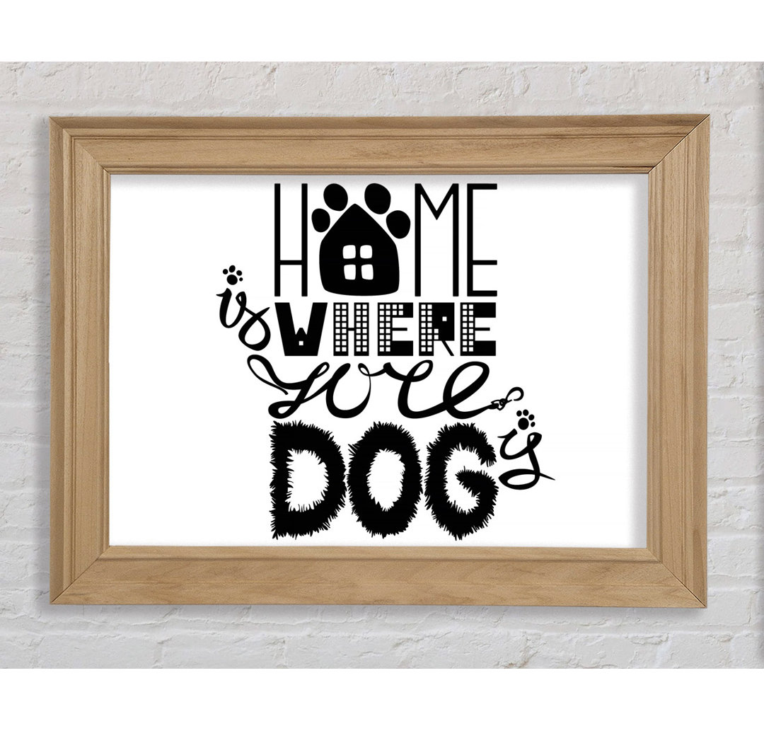 Home Is Where The Dog Is 2 Gerahmter Druck