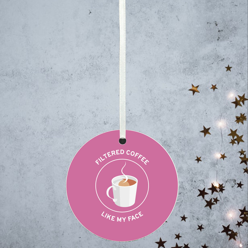 Carley Filtered Coffee Like My Face Circle Shaped Ceramic Ornament Bauble