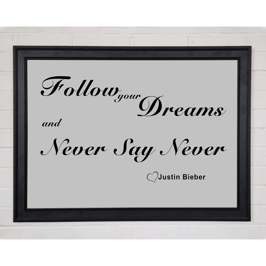 Musik Zitat Follow Your Dreams Justin Bieber Grau Gerahmter Druck 10325