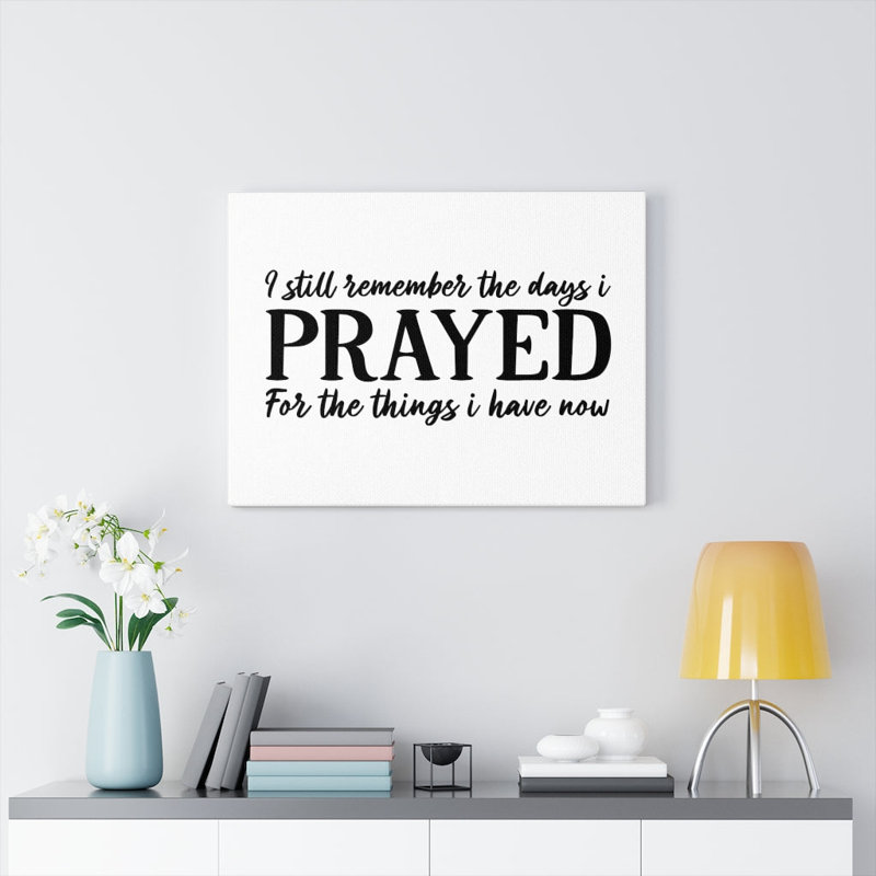 Prayed For The Things - Wrapped Canvas Print, 30cm H x 41cm W