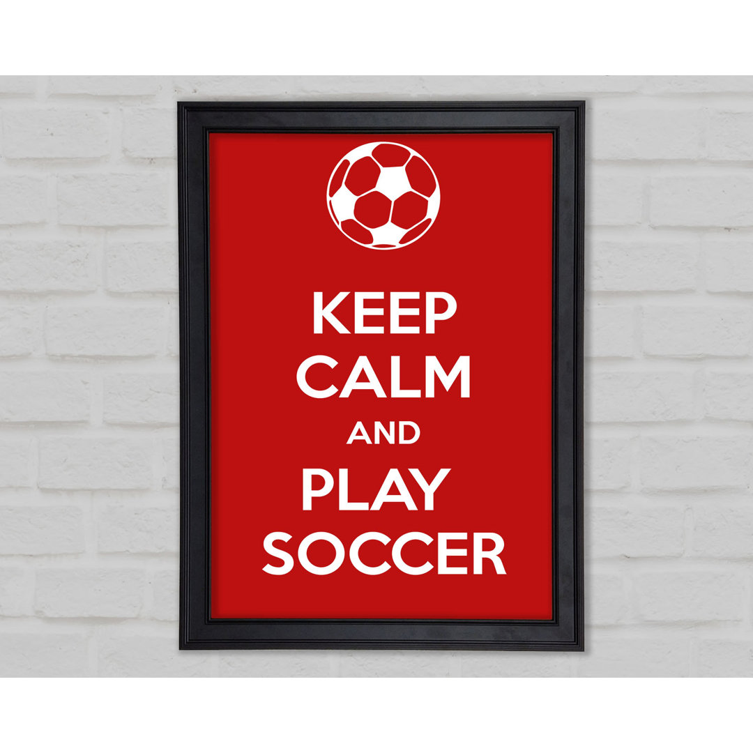 Gerahmter Kunstdruck Keep Calm And Play Soccer