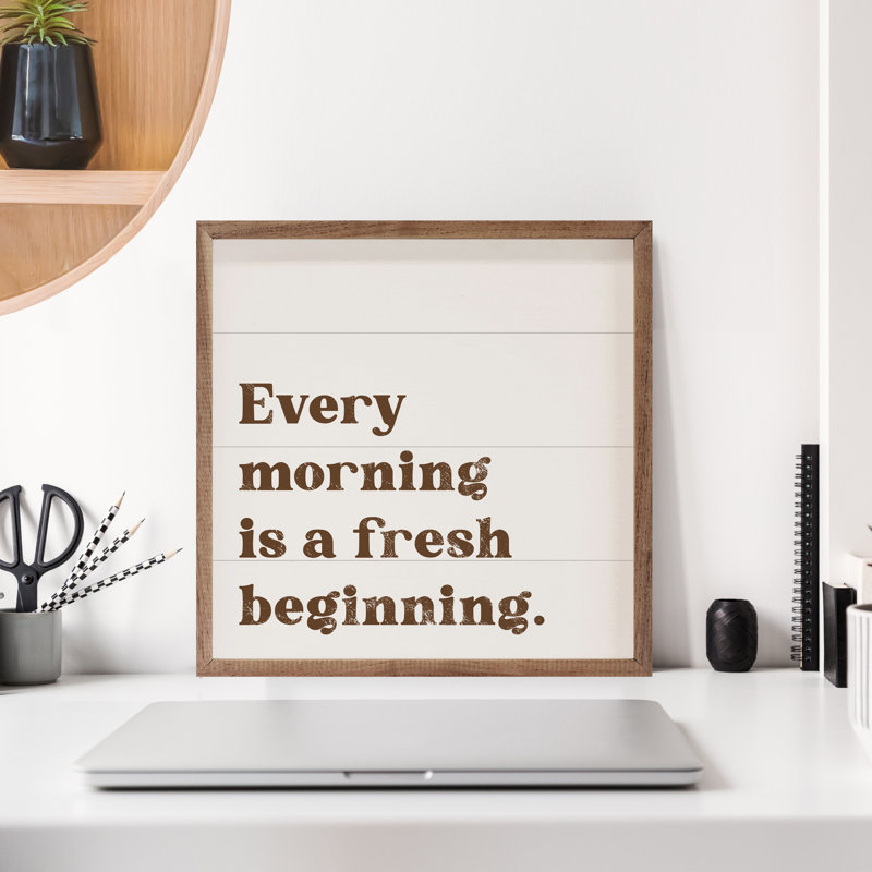 Every Morning Is A Fresh Beginning, H 4 po x l 4 po