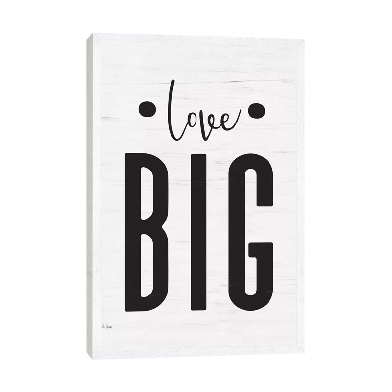 Love Big by Jaxn Blvd. - Print on Canvas, 66.04cm H x 45.72cm W x 3.81cm D, White Framed