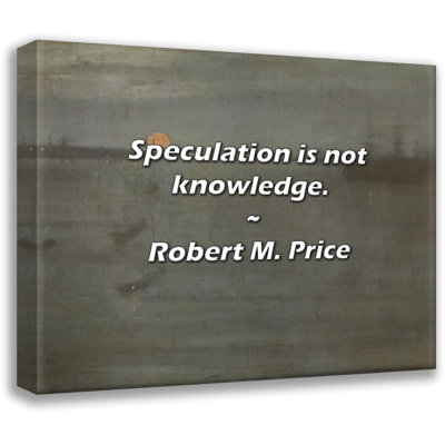 Artsy Quote "Speculation is not knowledge." By Robert M. Price Gallery Wrapped Canvas