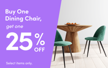 Buy One Dining Chair, Get One 25% OFF