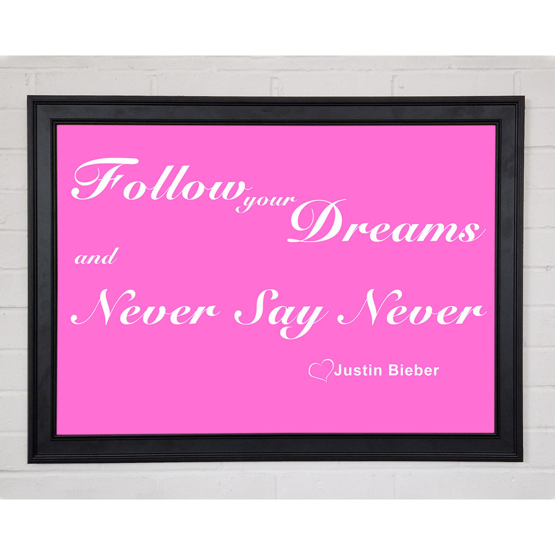 Musik Zitat Follow Your Dreams Justin Bieber Vivid Pink Gerahmter Druck 10322