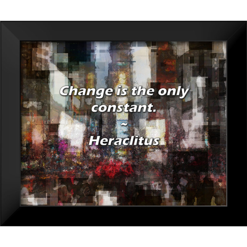 Heraclitus Quote: Change is the only constant.