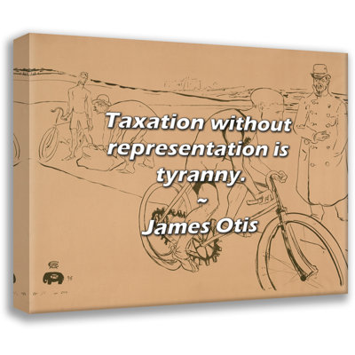 James Otis Quote: Taxation without representation is tyranny.