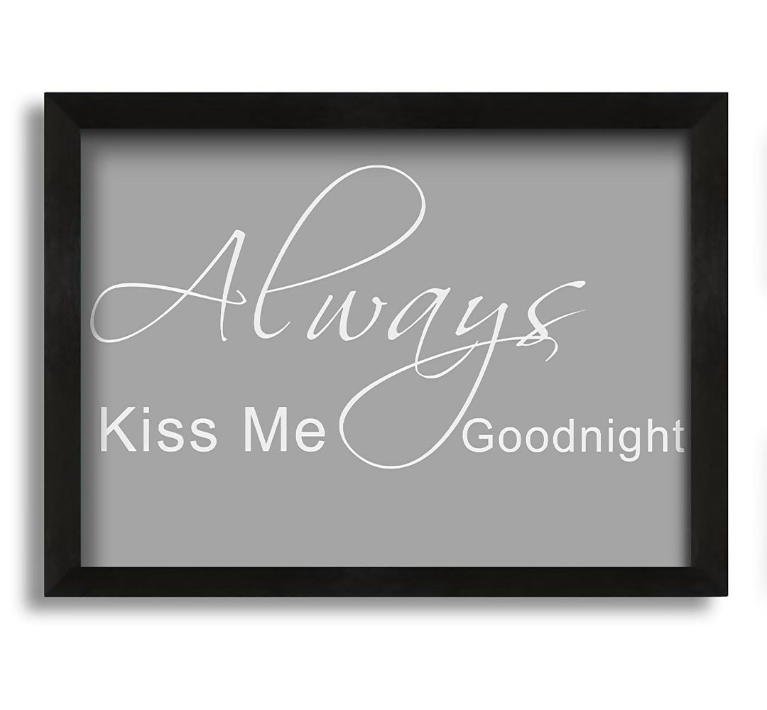 Love Quote Always Kiss Me Goodnight 2 - Single Picture Frame Art Prints