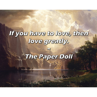Artsy Quote "If you have to love, then love greatly." By The Paper Doll Gallery Wrapped Canvas