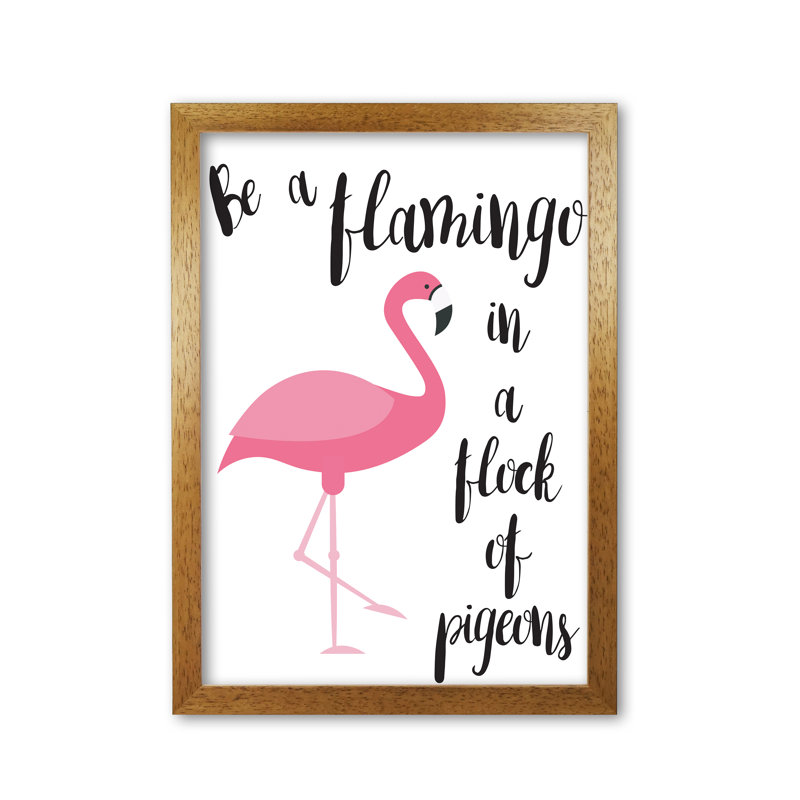 Be A Flamingo In A Flock Of Pigeons - Print, Honey Oak Frame, 85 cm H x 60 cm W x 5 cm D