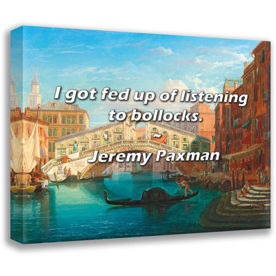 Jeremy Paxman Quote: I got fed up of listening to bollocks.
