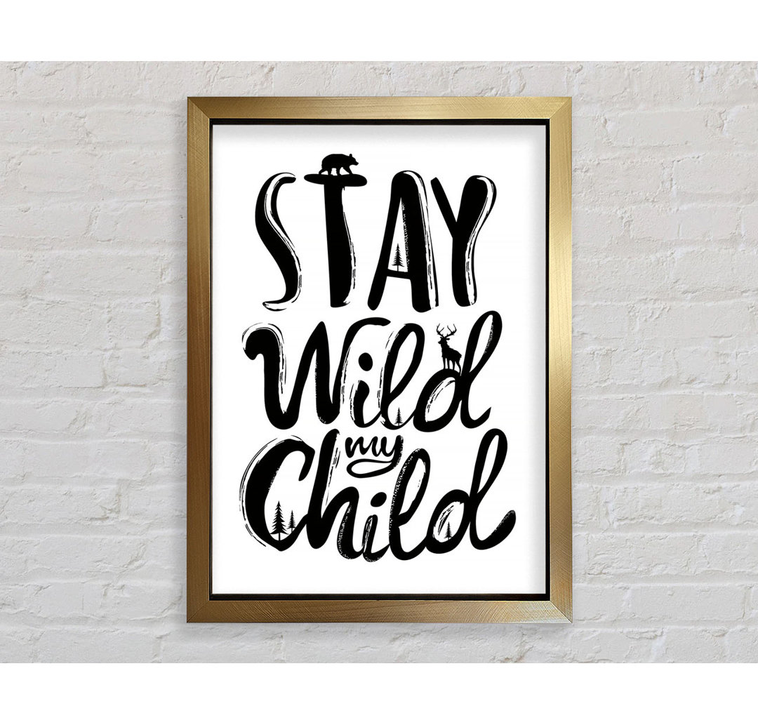 Gerahmter Kunstdruck Stay Wild My Child