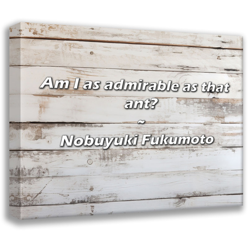 Citation artistique «Suis-je aussi admirable que cette fourmi? Toile tendue par Nobuyuki Fukumoto, H 17 po x l 24 po
