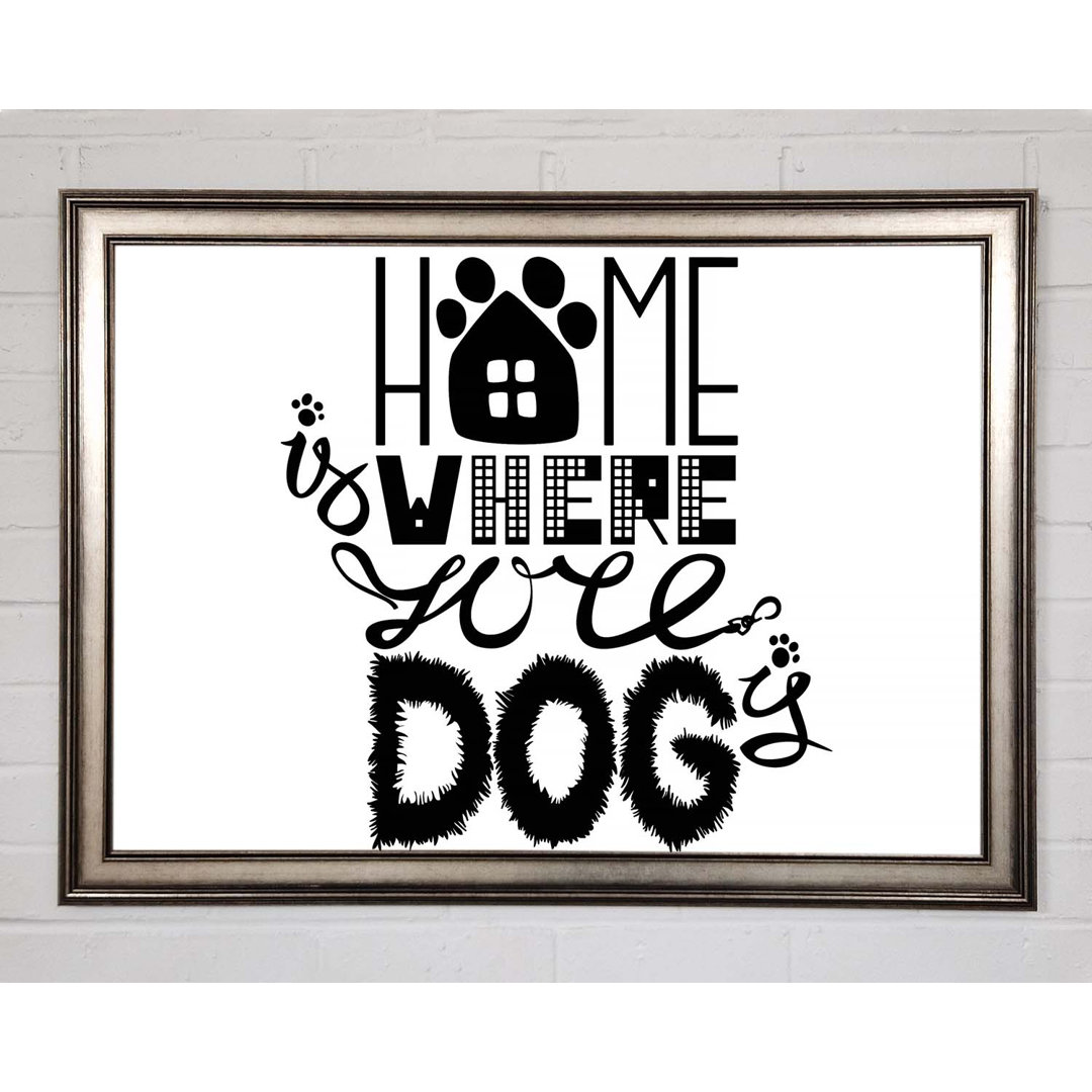 Home Is Where The Dog Is 2 Gerahmter Druck