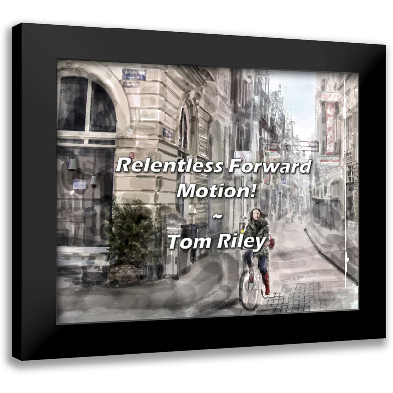 Tom Riley Quote: Relentless Forward Motion!