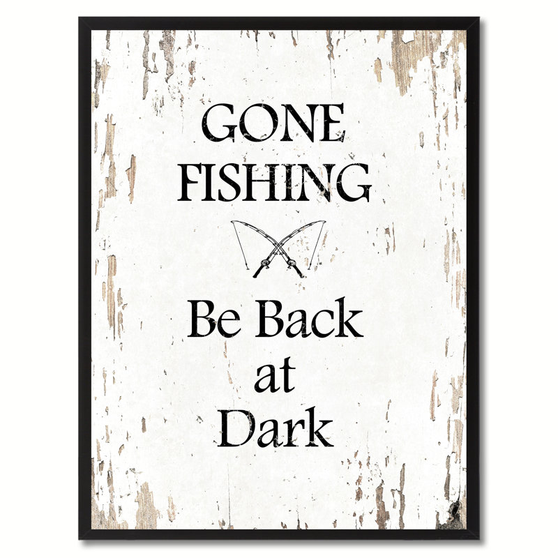 " Gone Fishing Be Back At Dark ", 17" H x 13" W x 1.2" D