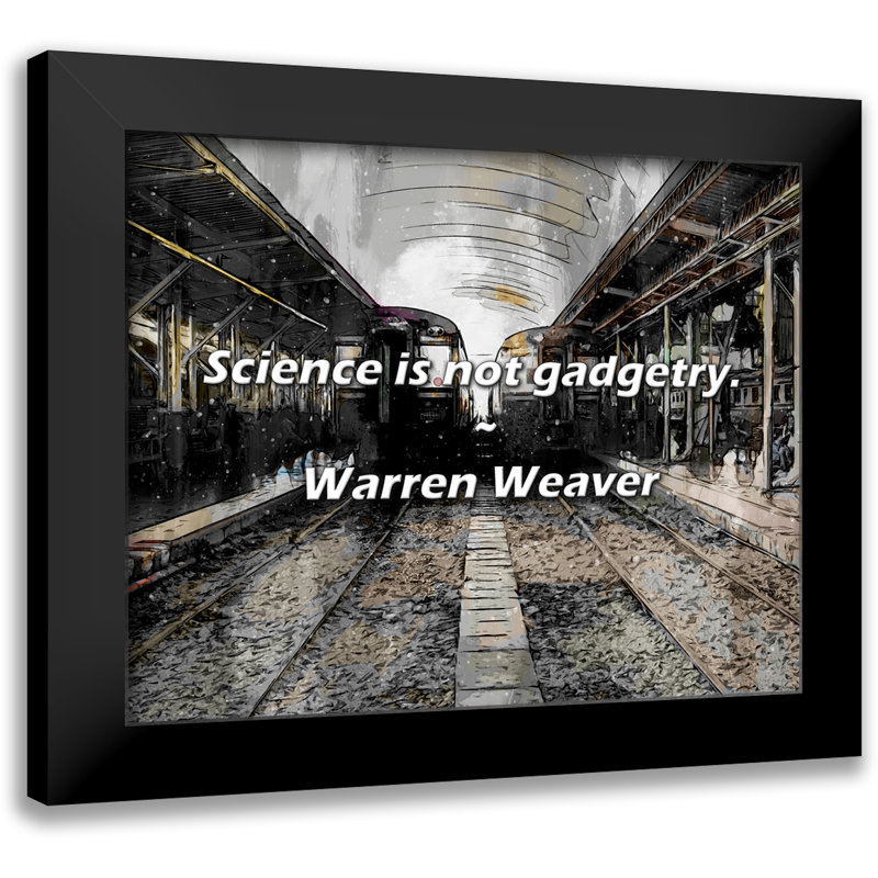 Warren Weaver Quote: Science is not gadgetry.