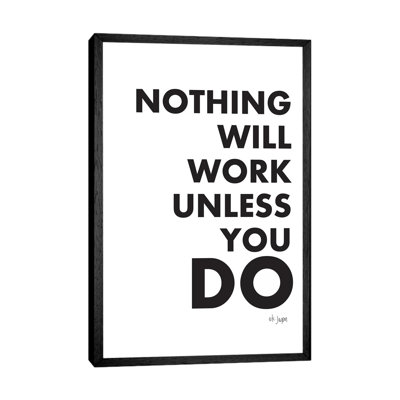 Nothing Will Work Unless You Do - Print on Canvas