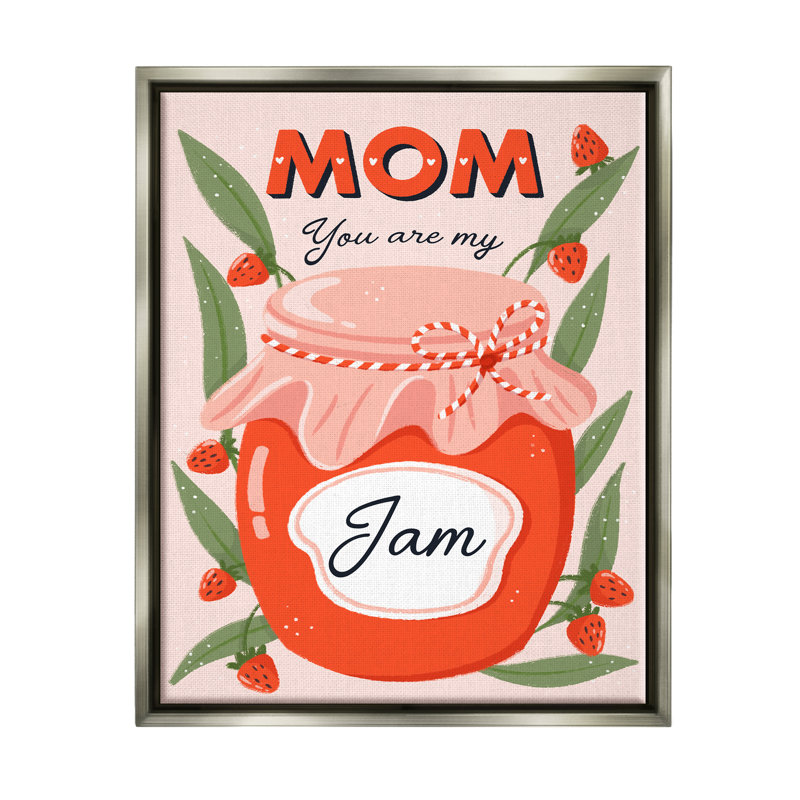You Are My Jam Mother's Day par Dominika Godette, H 31 po x l 25 po x P 1,7 po, Cadre flottant gris lustré