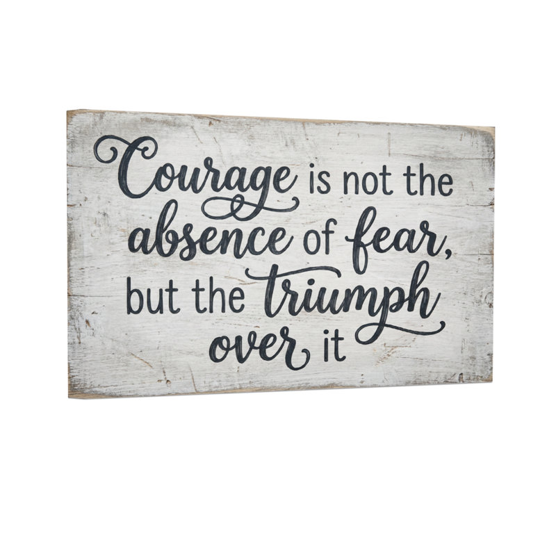 Texte et chiffres «Courage Is Not The Absence Of Fear But The Triumph Over It», H 28 po x l 40 po