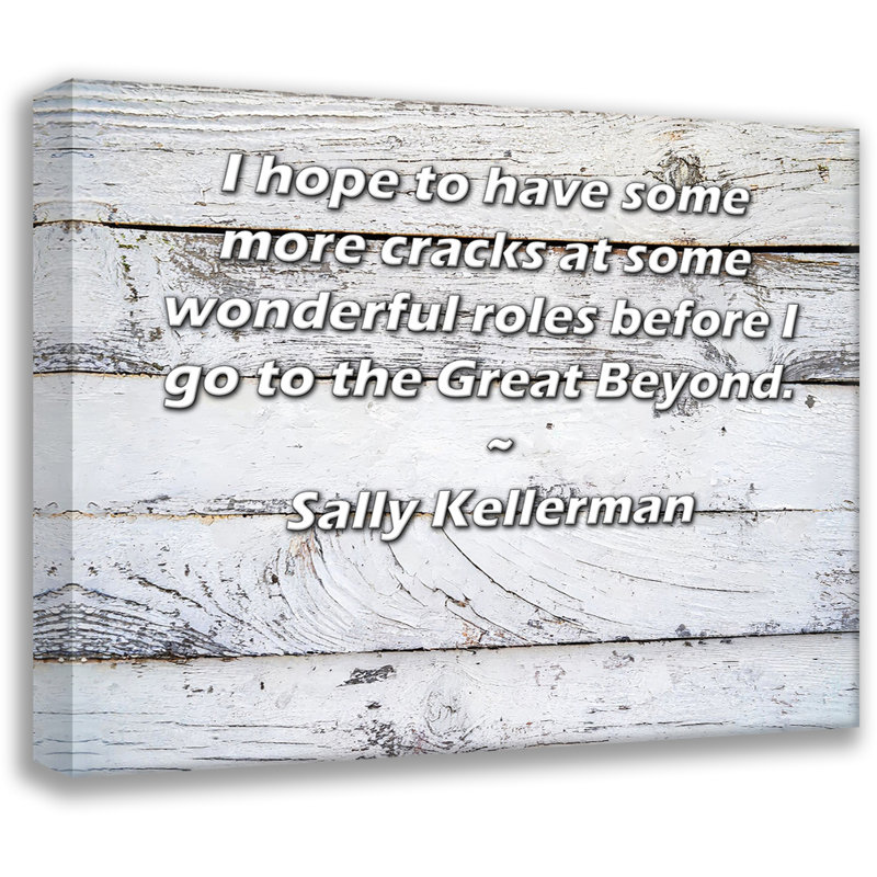 Toile tendue de la galerie ArtsyQuotes par Sally Kellerman: «J’espère avoir encore plus de craquements dans certains rôles merveilleux avant d’aller au-delà.»