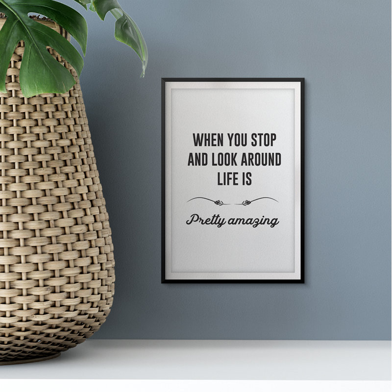 «When You Stop and Look Around Life Is Pretty Amazing», reproduction d'art textuel sur cadre en plastique