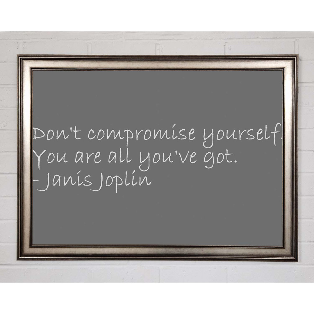 Gerahmtes Poster Famous Quote Janis Joplin Dont Compromise Yourself in Grau