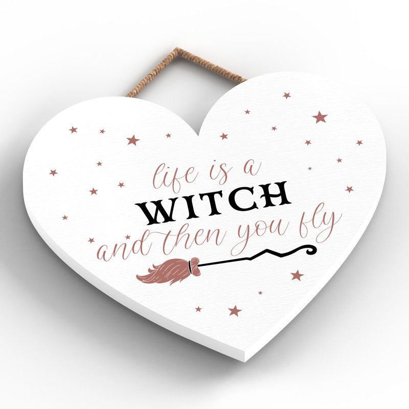 Life Is a Witch Wooden Heart Plaque
