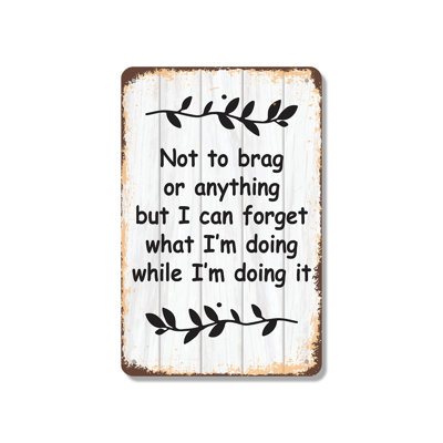 Not to Brag or Anything I Can Forget 10 Inch x 14 Inch Aluminum Sign